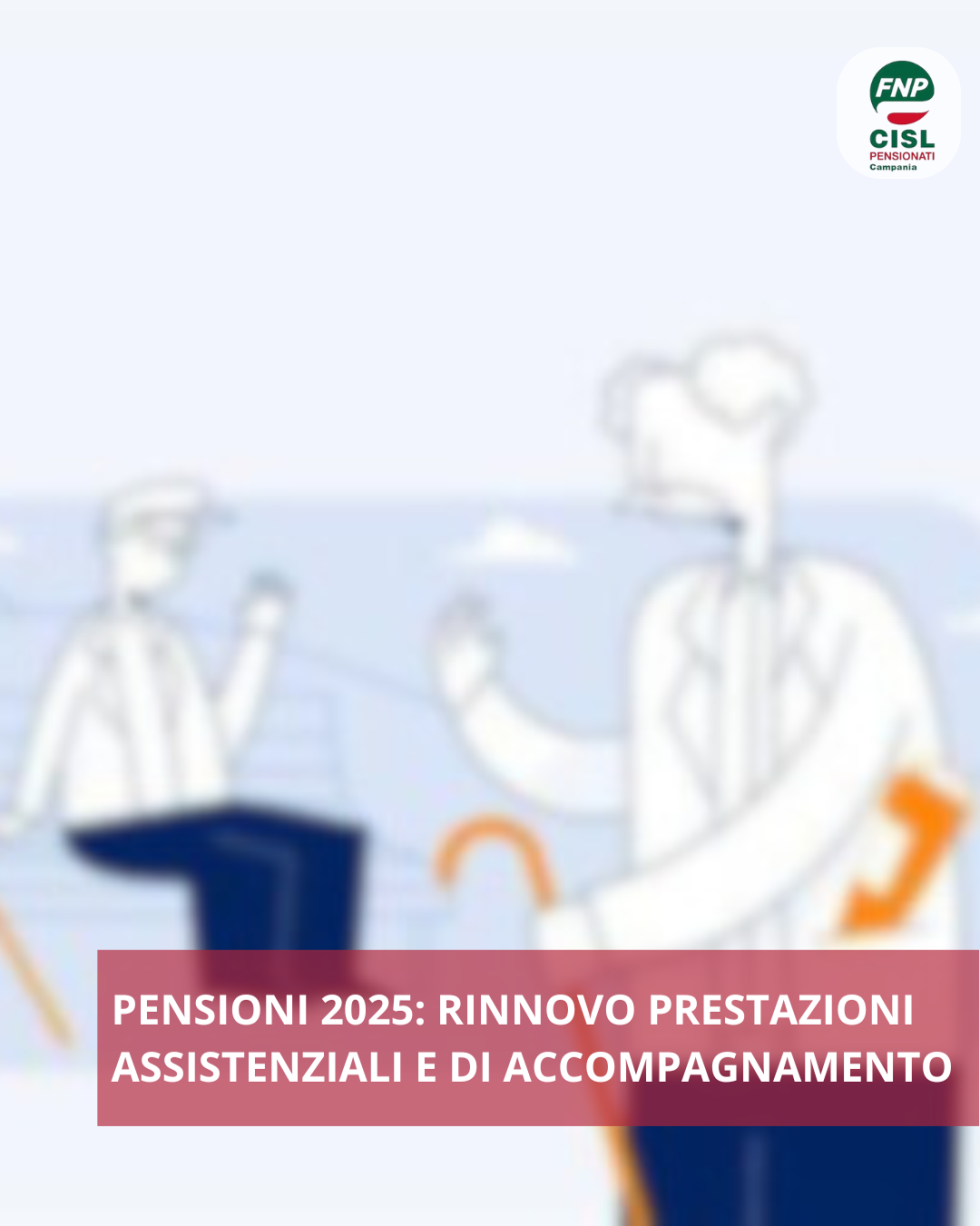 Pensioni 2025: rinnovo prestazioni assistenziali e di accompagnamento